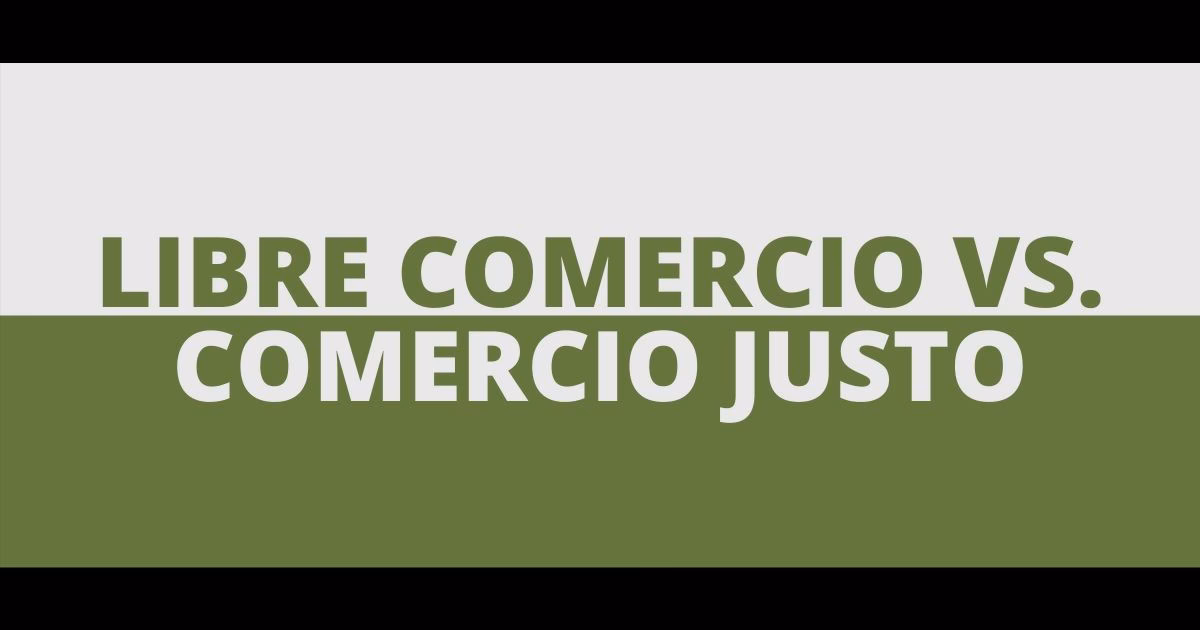 ¿Por qué el comercio justo y libre es olvidado?